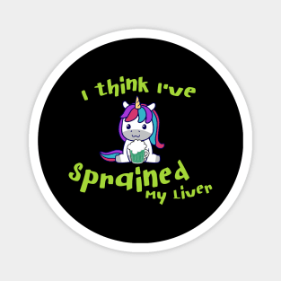 I think I've Sprained My Liver Unicorn Magnet